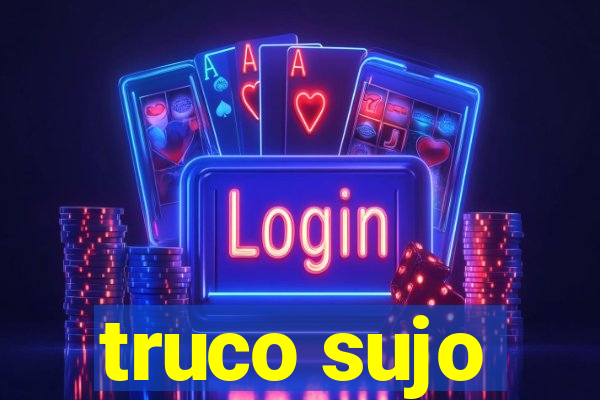 truco sujo